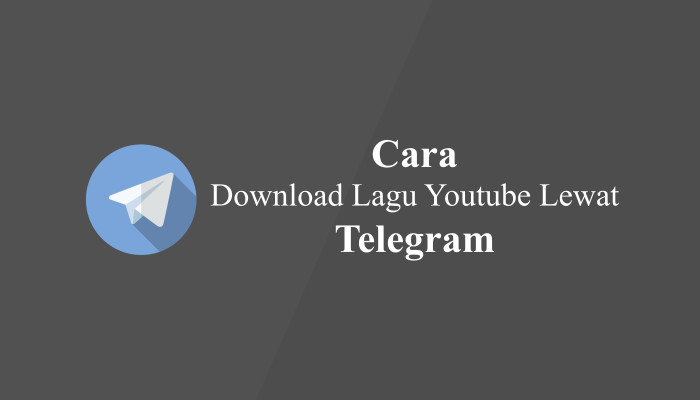 Cara Download Lagu Youtube Lewat Telegram