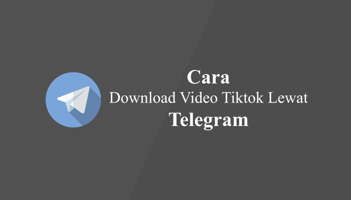 Cara Download Video Tiktok di Telegram Tanpa Watermark