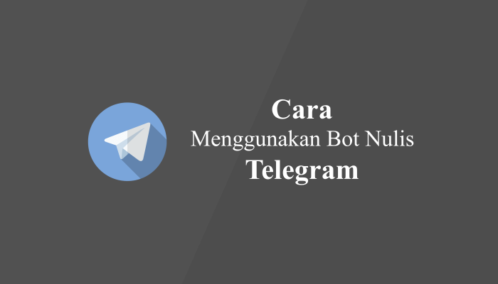 Cara Menggunakan Bot Nulis Telegram Terbaru