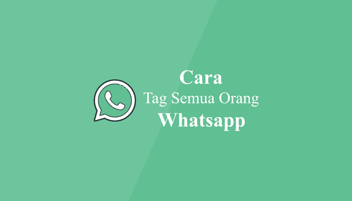 Cara Tag Semua Orang di Grup WA Whatsapp Terbaru 2023