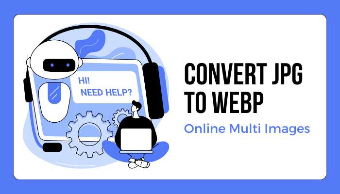 Convert JPG to WebP Online Multi Images